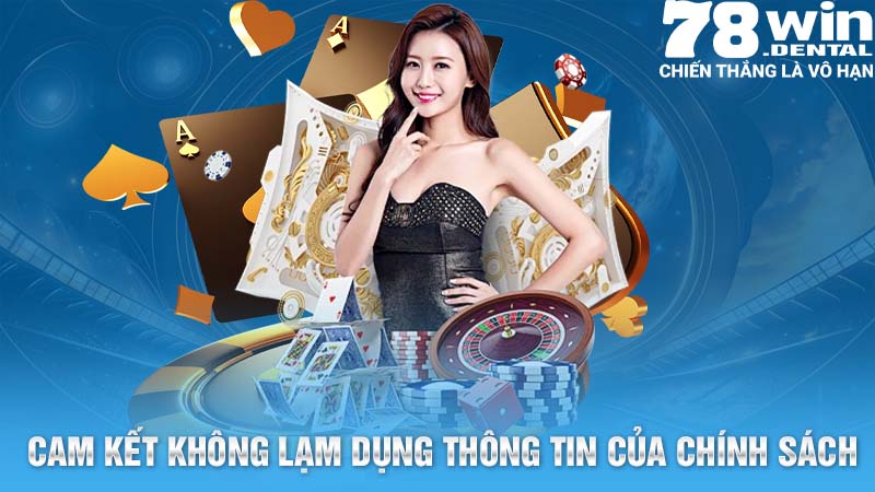 Chính Sách Bảo Mật - Đảm Bảo An Toàn Cho Thành Viên 78Win 2 Cam kết không lạm dụng thông tin của chính sách bảo mật 78Win