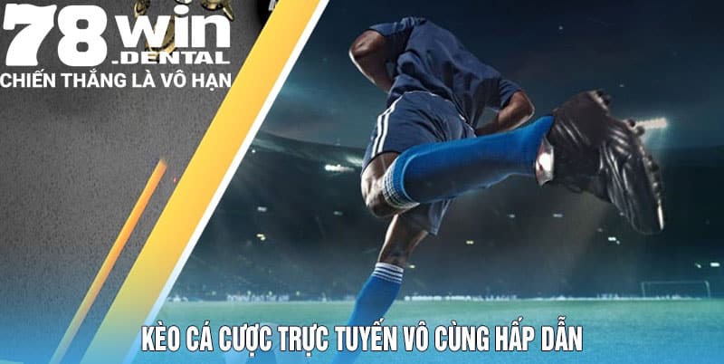 Kèo cá cược trực tuyến vô cùng hấp dẫn